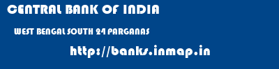 CENTRAL BANK OF INDIA  WEST BENGAL SOUTH 24 PARGANAS    banks information 